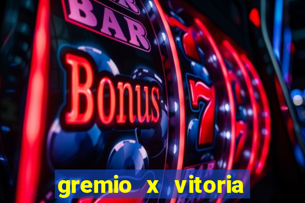 gremio x vitoria ao vivo